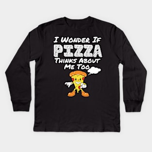 I Wonder If Pizza Thinks About Me Too Funny Food Pizza Shirt 2021 Kids Long Sleeve T-Shirt